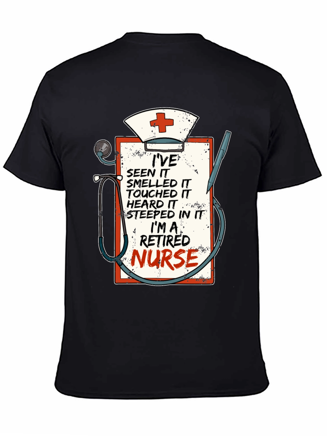 Retired Nurse T-Shirt: Ive Seen It All!