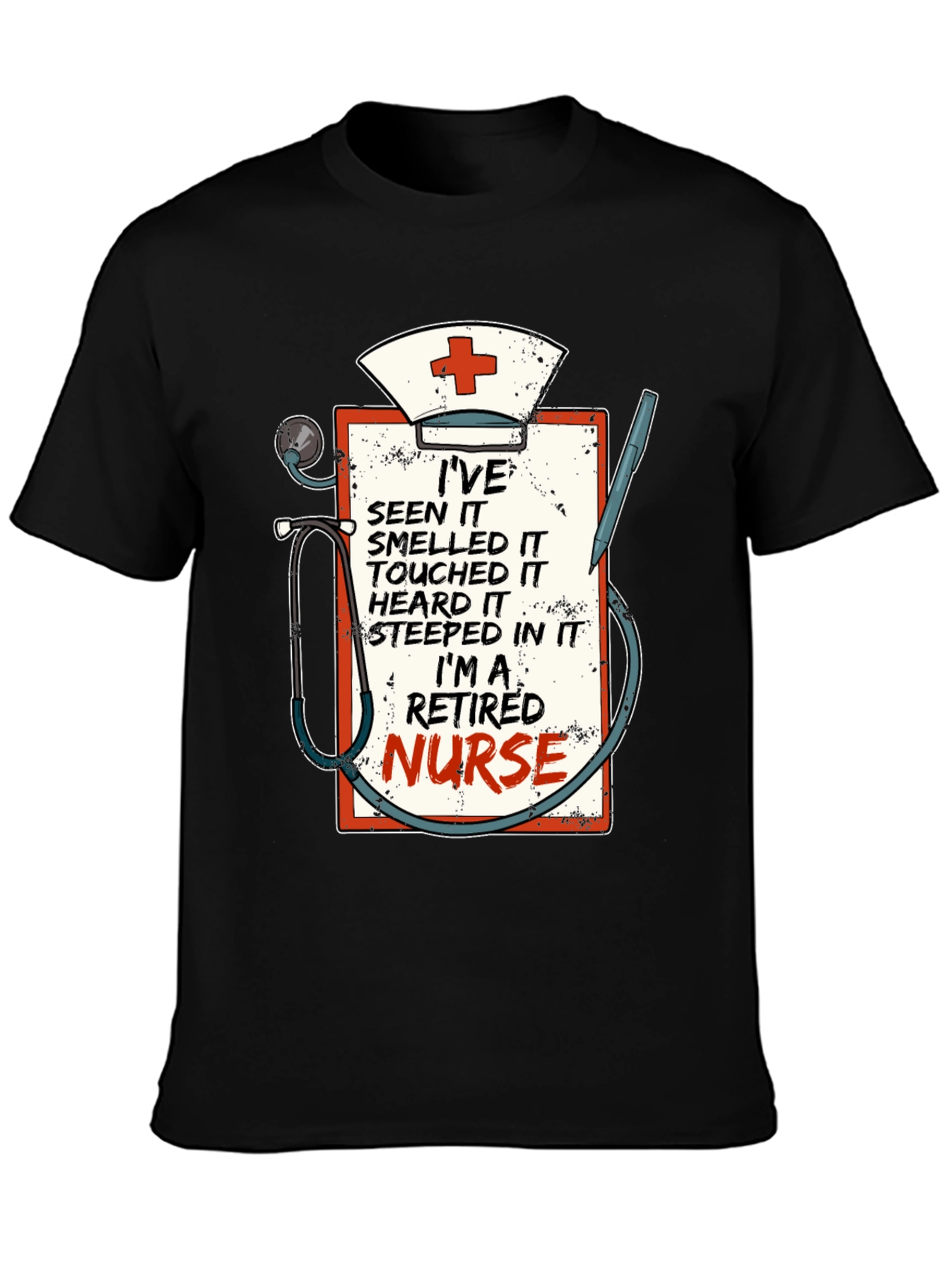 Retired Nurse T-Shirt: Ive Seen It All!