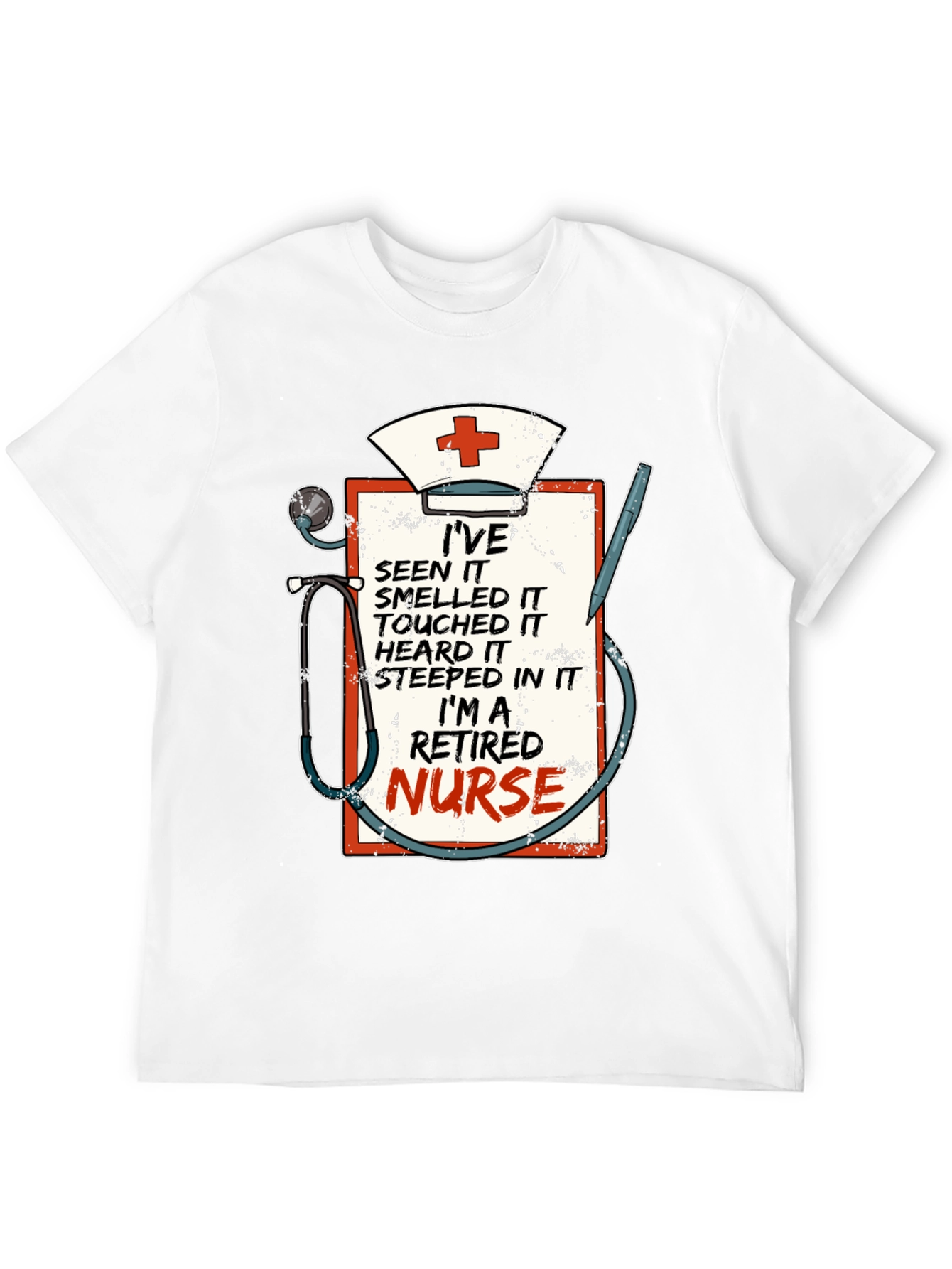 Retired Nurse T-Shirt: Ive Seen It All!