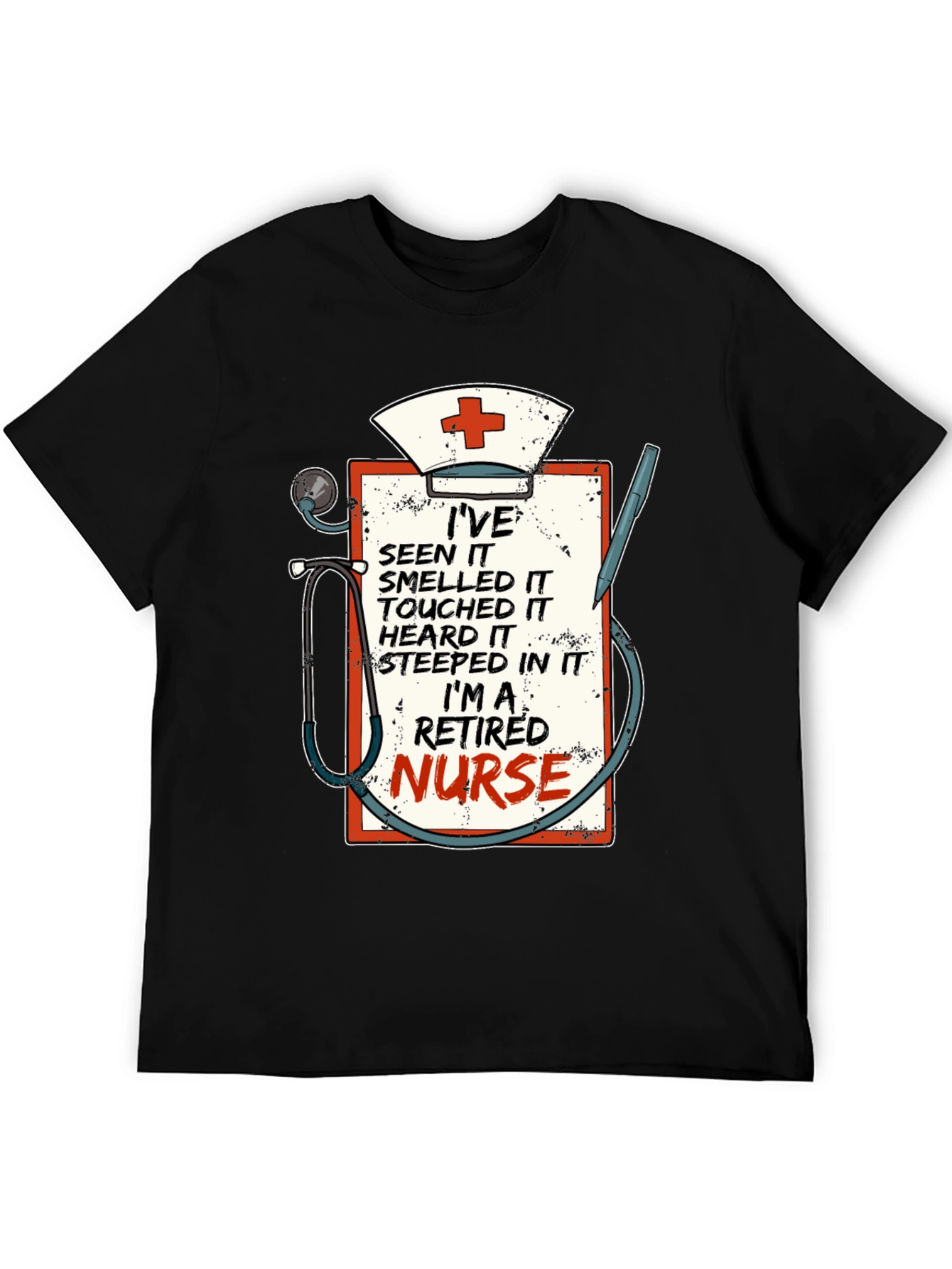 Retired Nurse T-Shirt: Ive Seen It All!