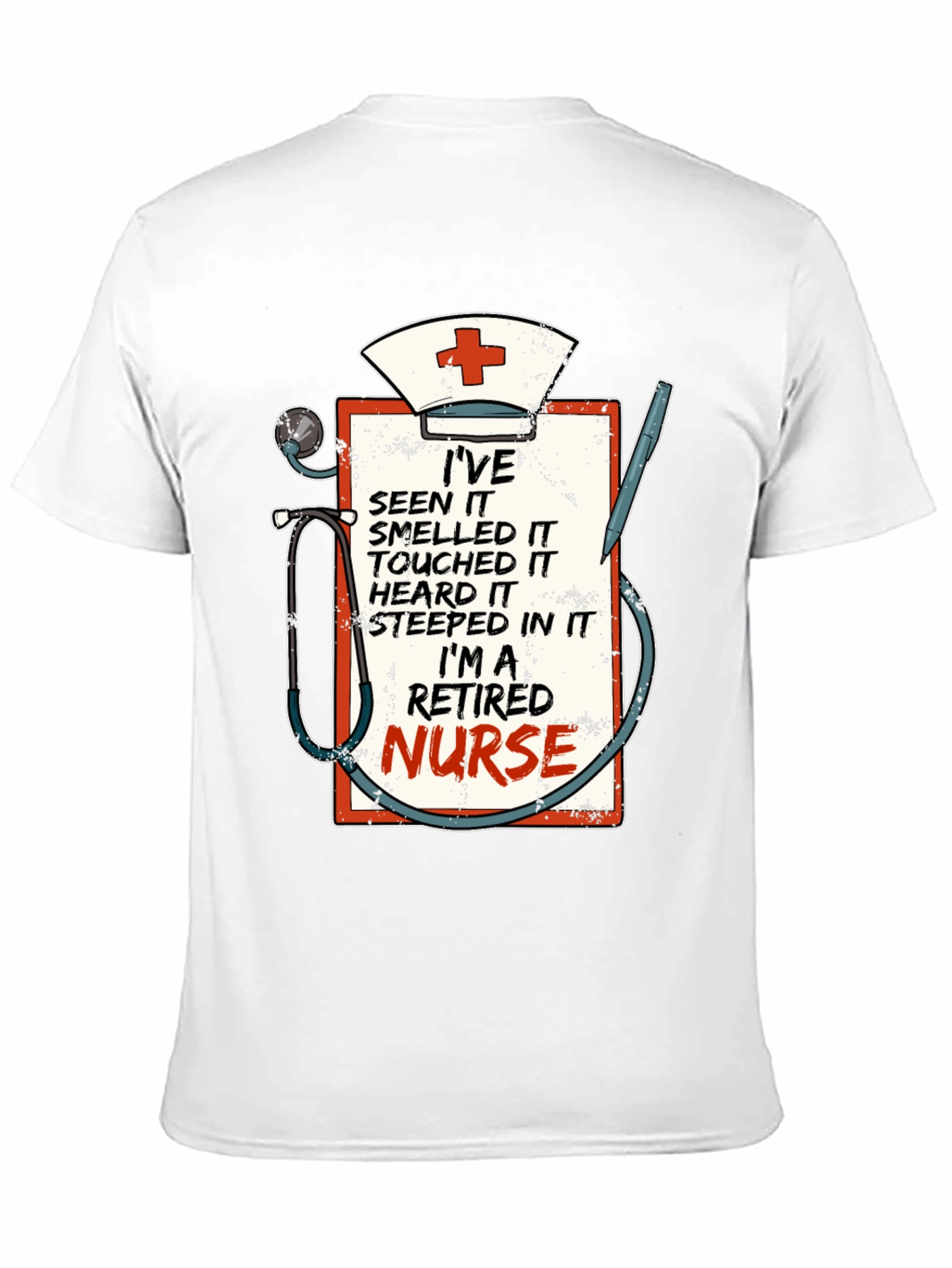 Retired Nurse T-Shirt: Ive Seen It All!