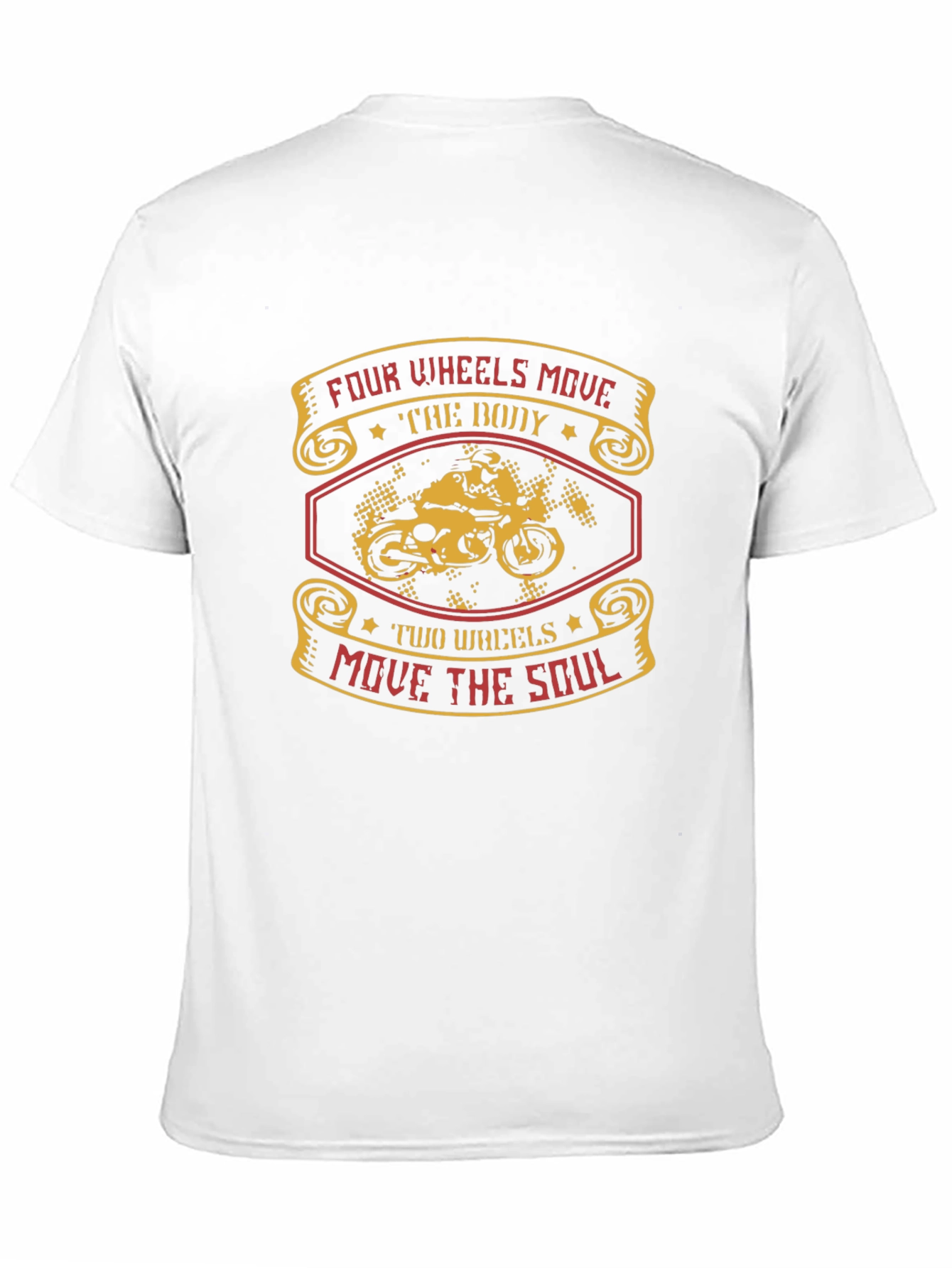 Motorcycle T-Shirt: Four Wheels Move The Body