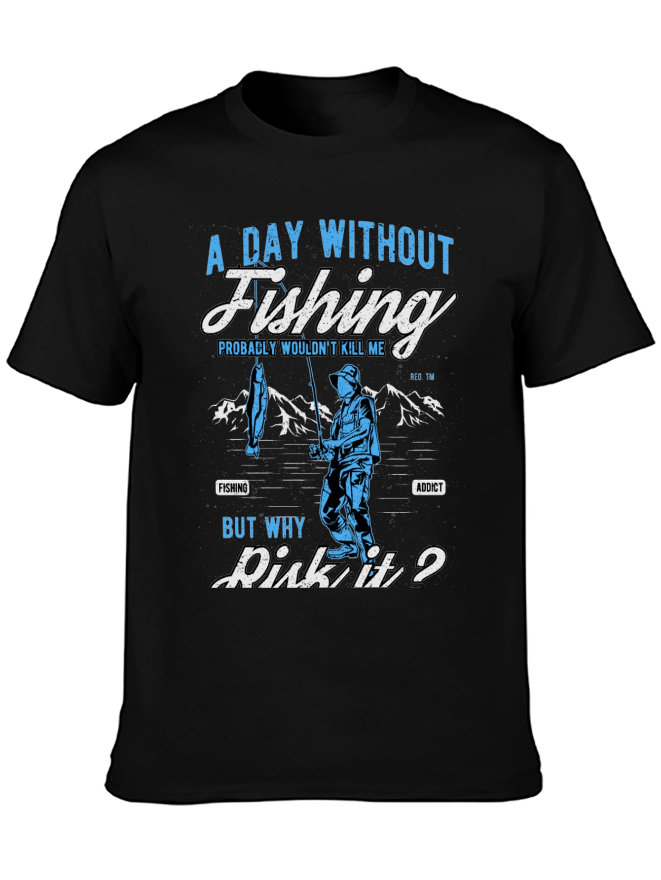 Fishing Addict T-Shirt: A Day Without Fishing