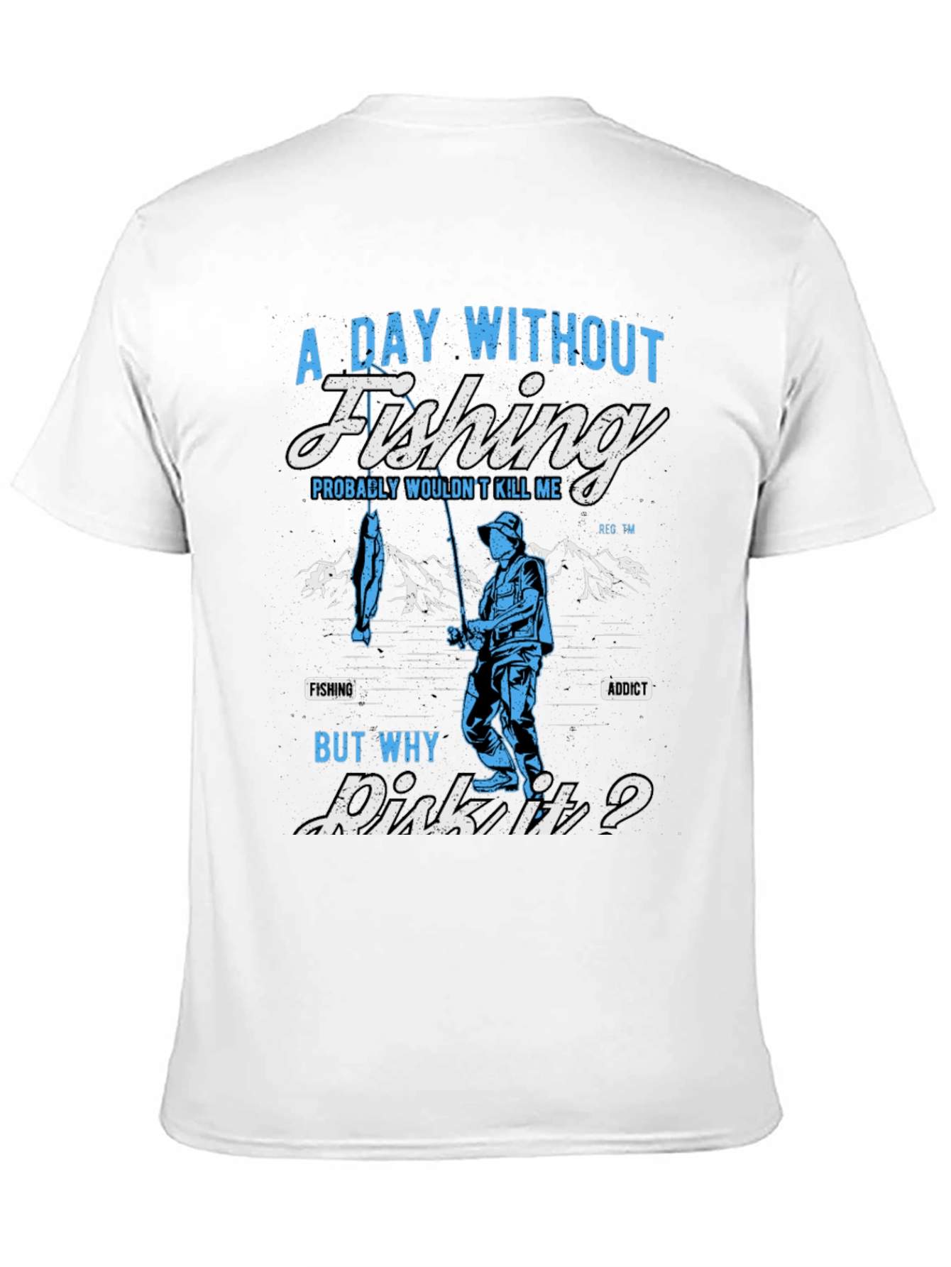 Fishing Addict T-Shirt: A Day Without Fishing