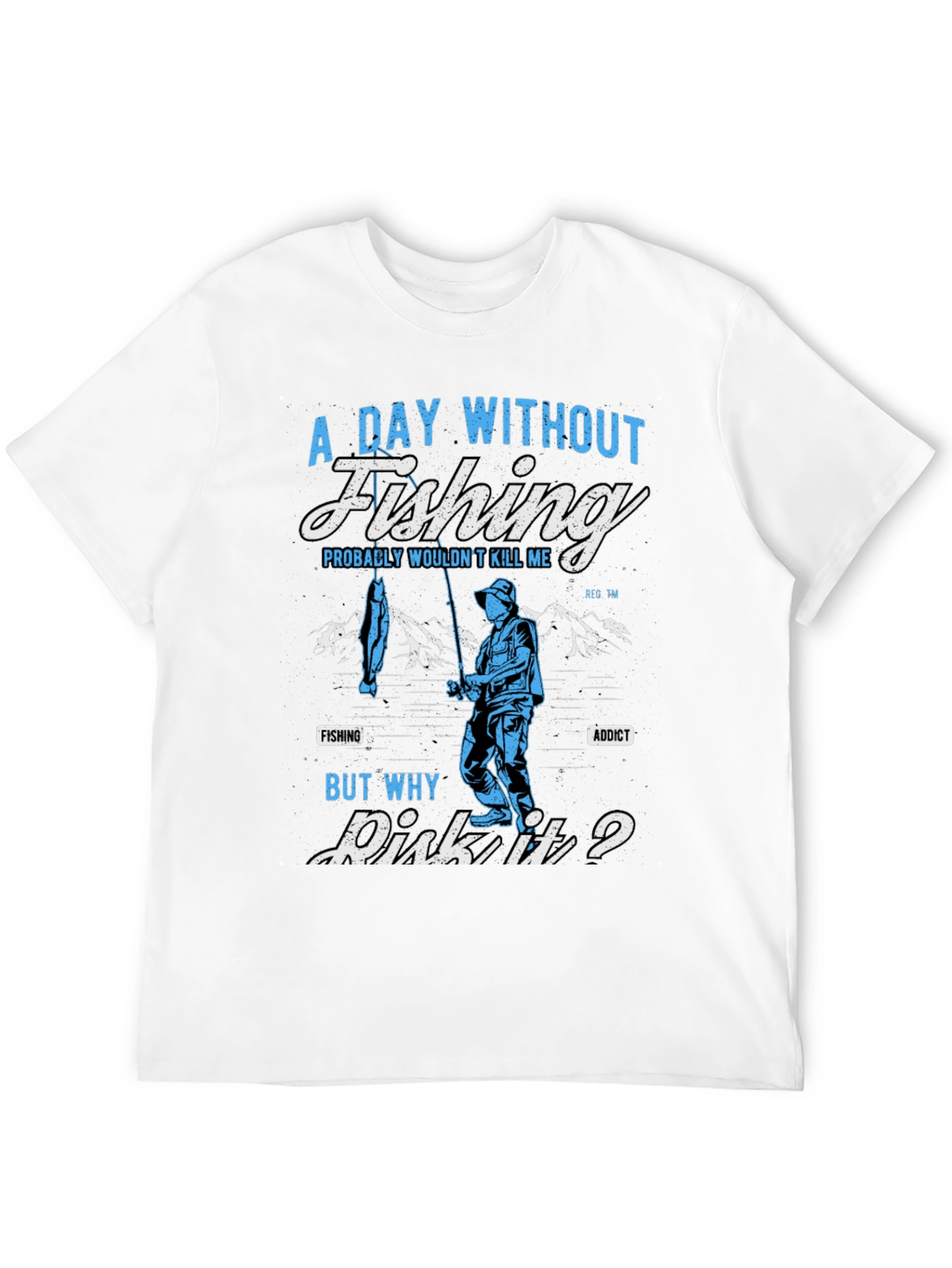 Fishing Addict T-Shirt: A Day Without Fishing