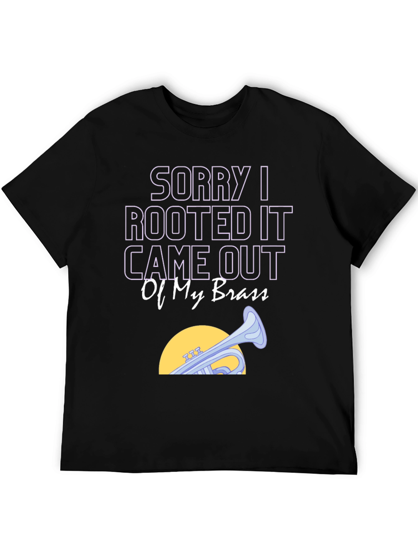 Rooted It Came Out Of My Brass Funny T-Shirt