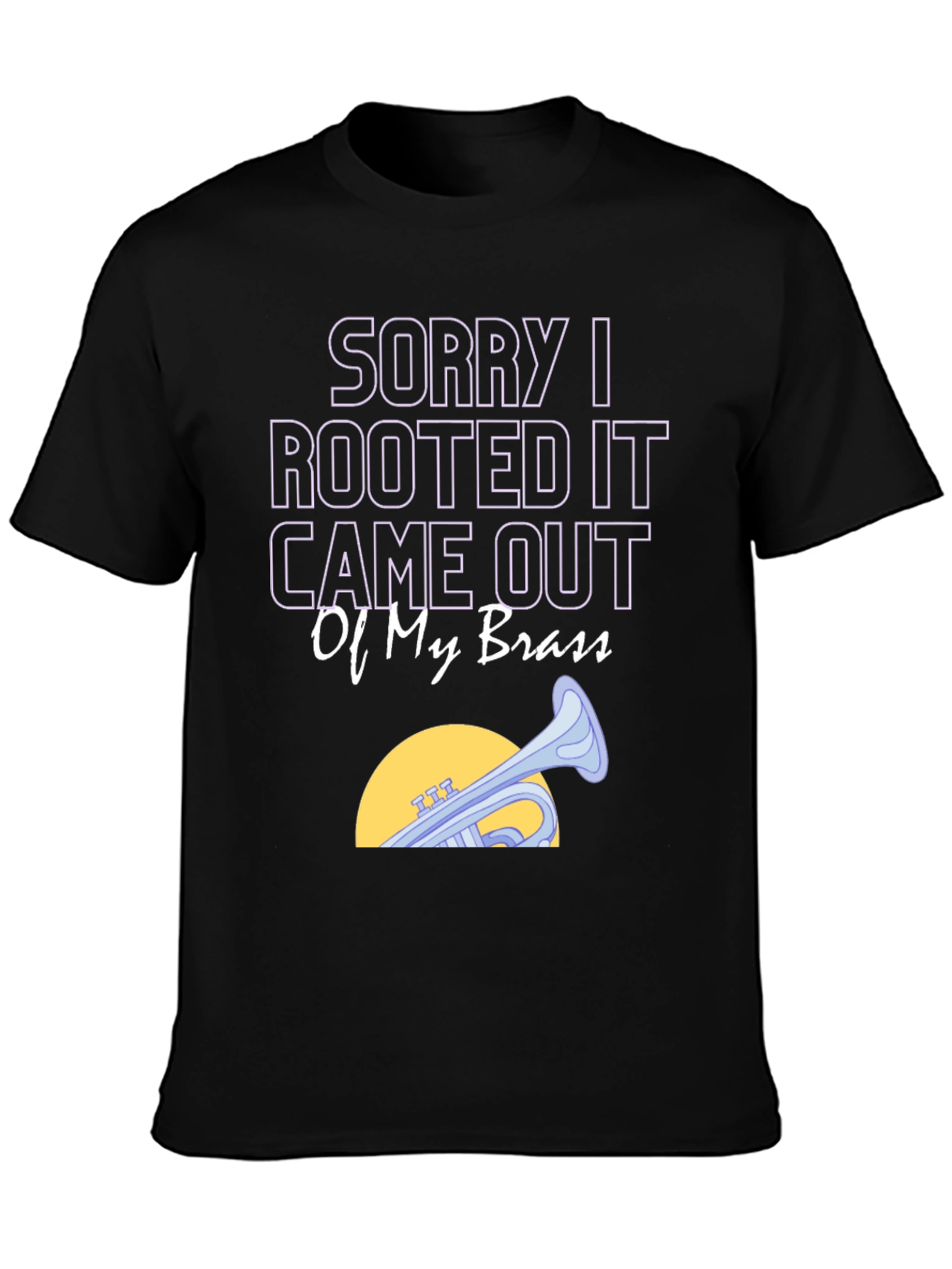 Rooted It Came Out Of My Brass Funny T-Shirt