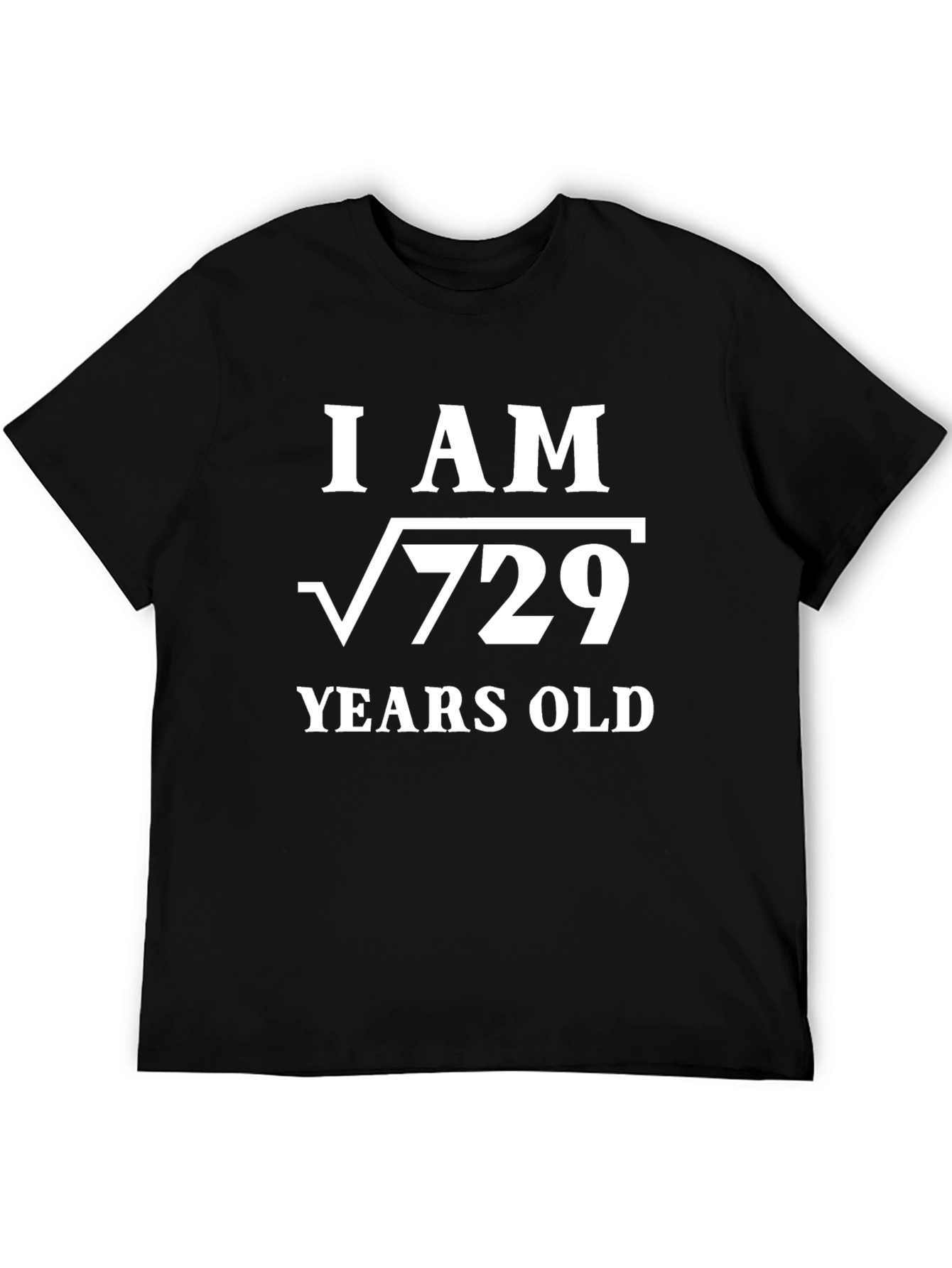 Funny Math T-Shirt: I am √729 Years Old