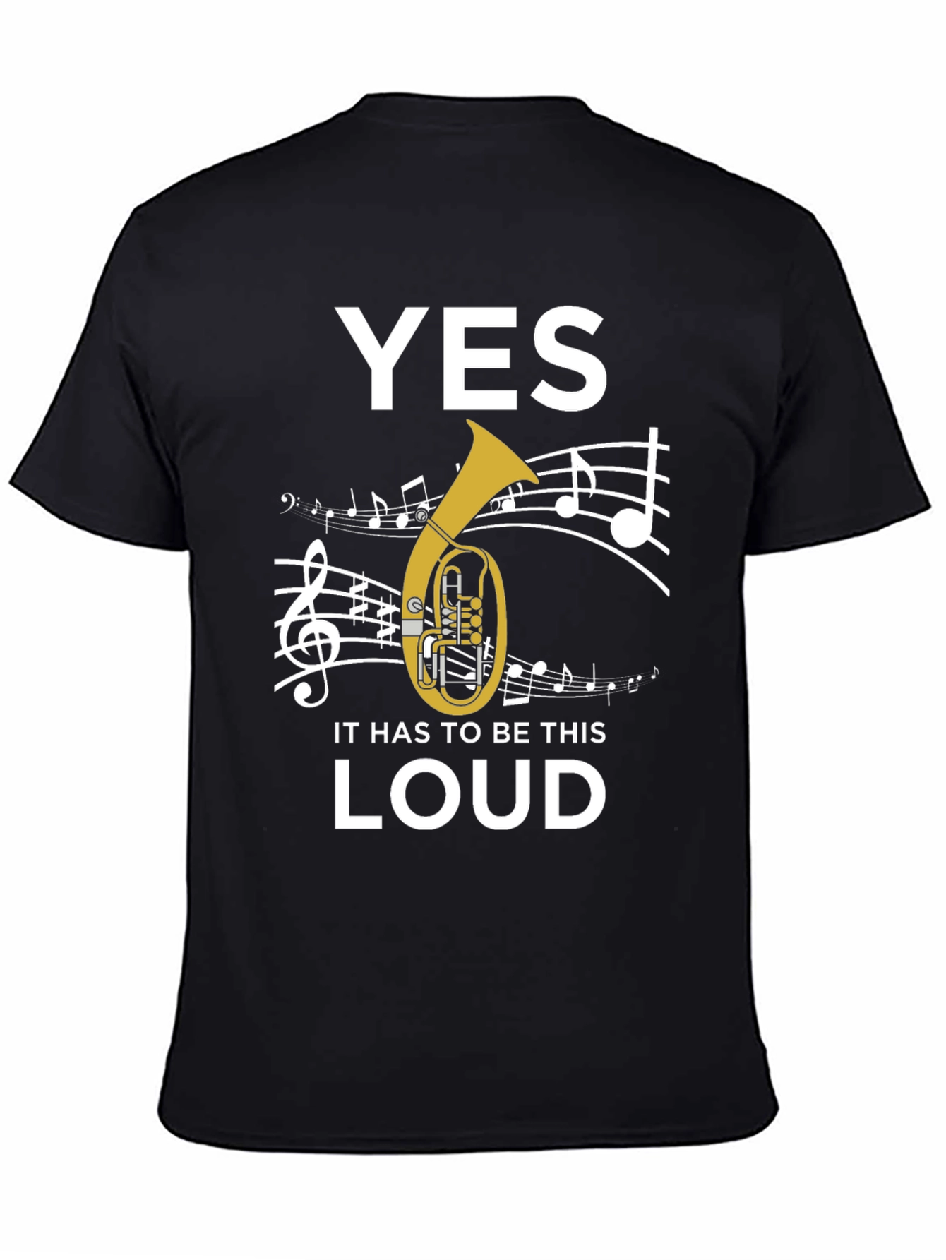 Yes It Has To Be This Loud Tuba T-Shirt