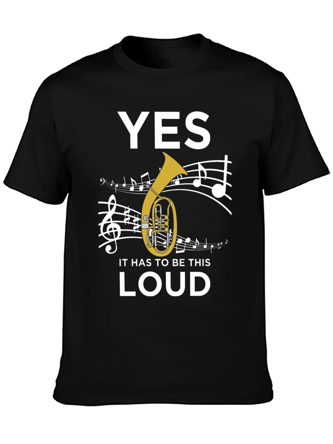 Yes It Has To Be This Loud Tuba T-Shirt