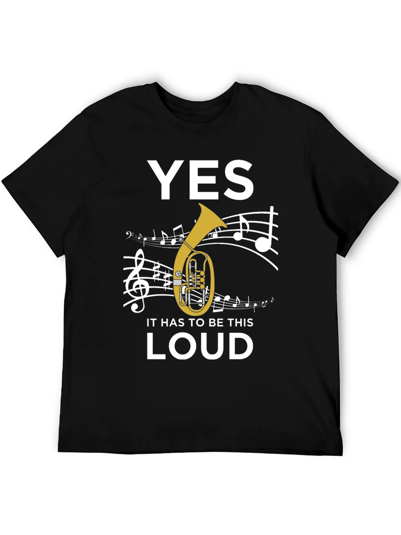 Yes It Has To Be This Loud Tuba T-Shirt