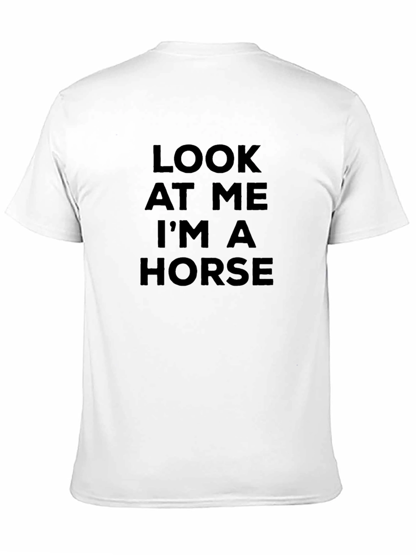 Look At Me Im A Horse T-Shirt