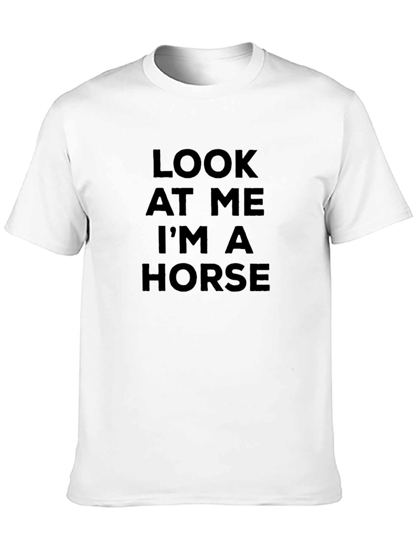 Look At Me Im A Horse T-Shirt