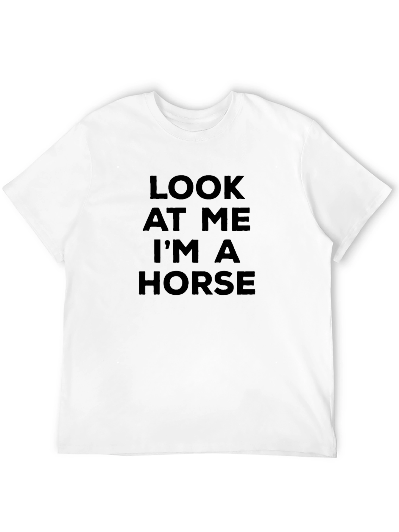 Look At Me Im A Horse T-Shirt