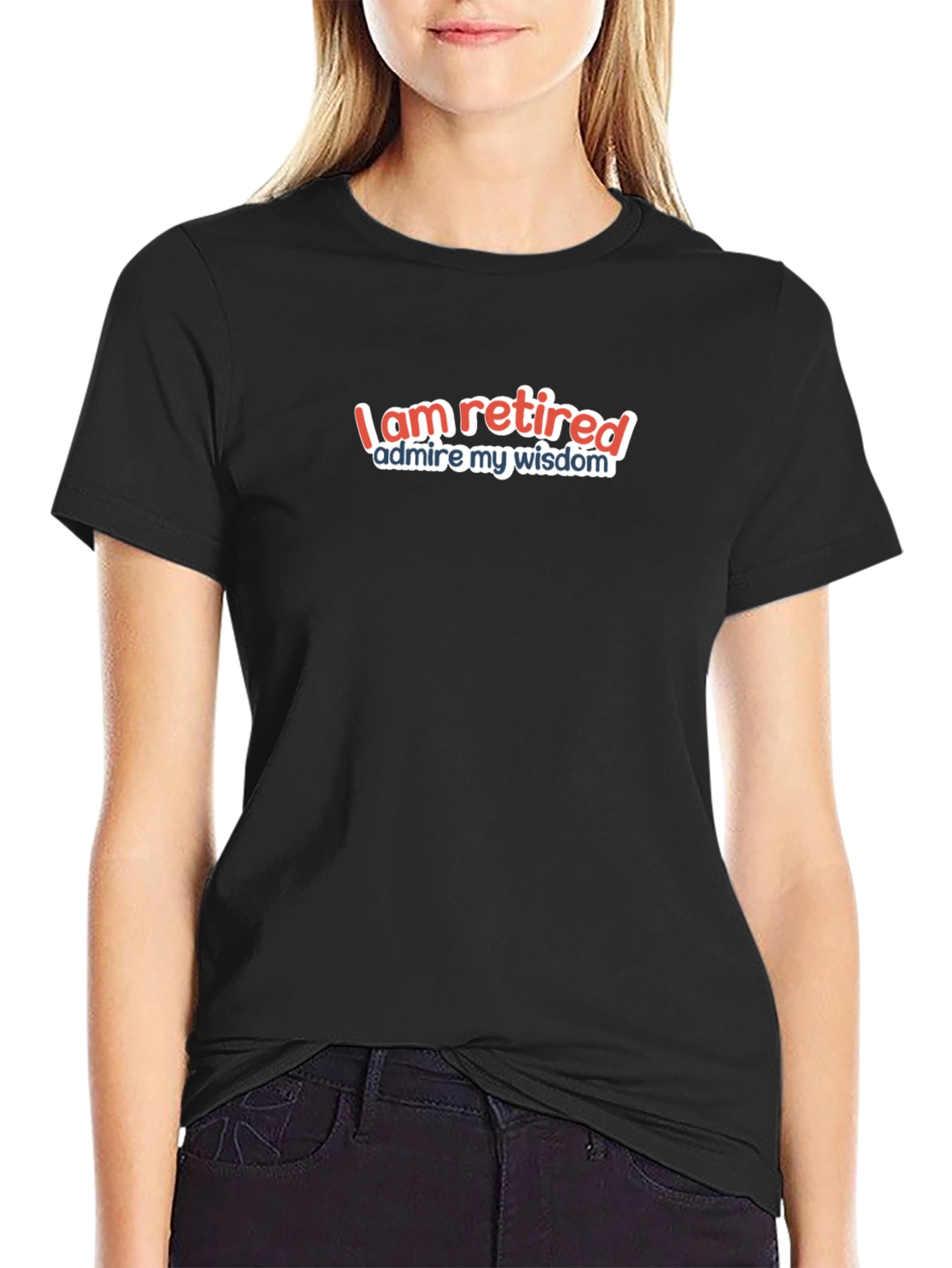 I Am Retired T-Shirt - Humorous Retirement Gift