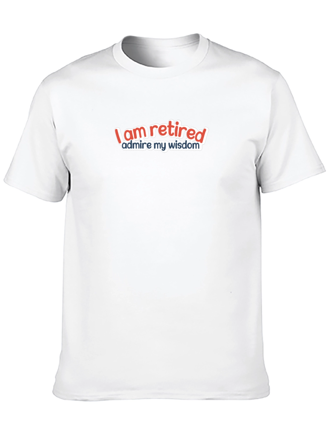 I Am Retired T-Shirt - Humorous Retirement Gift