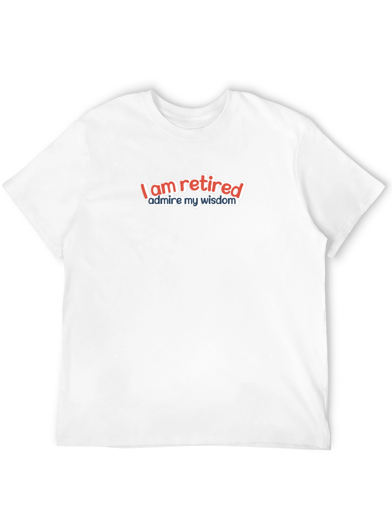 I Am Retired T-Shirt - Humorous Retirement Gift