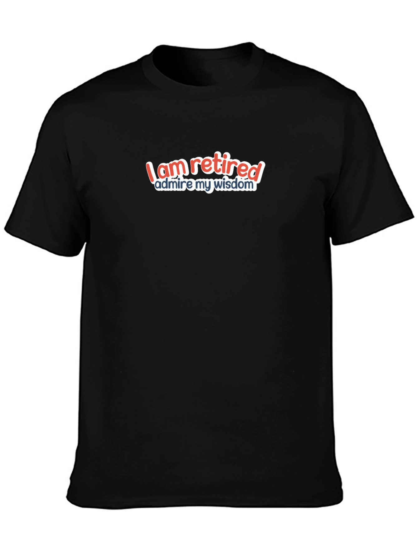 I Am Retired T-Shirt - Humorous Retirement Gift
