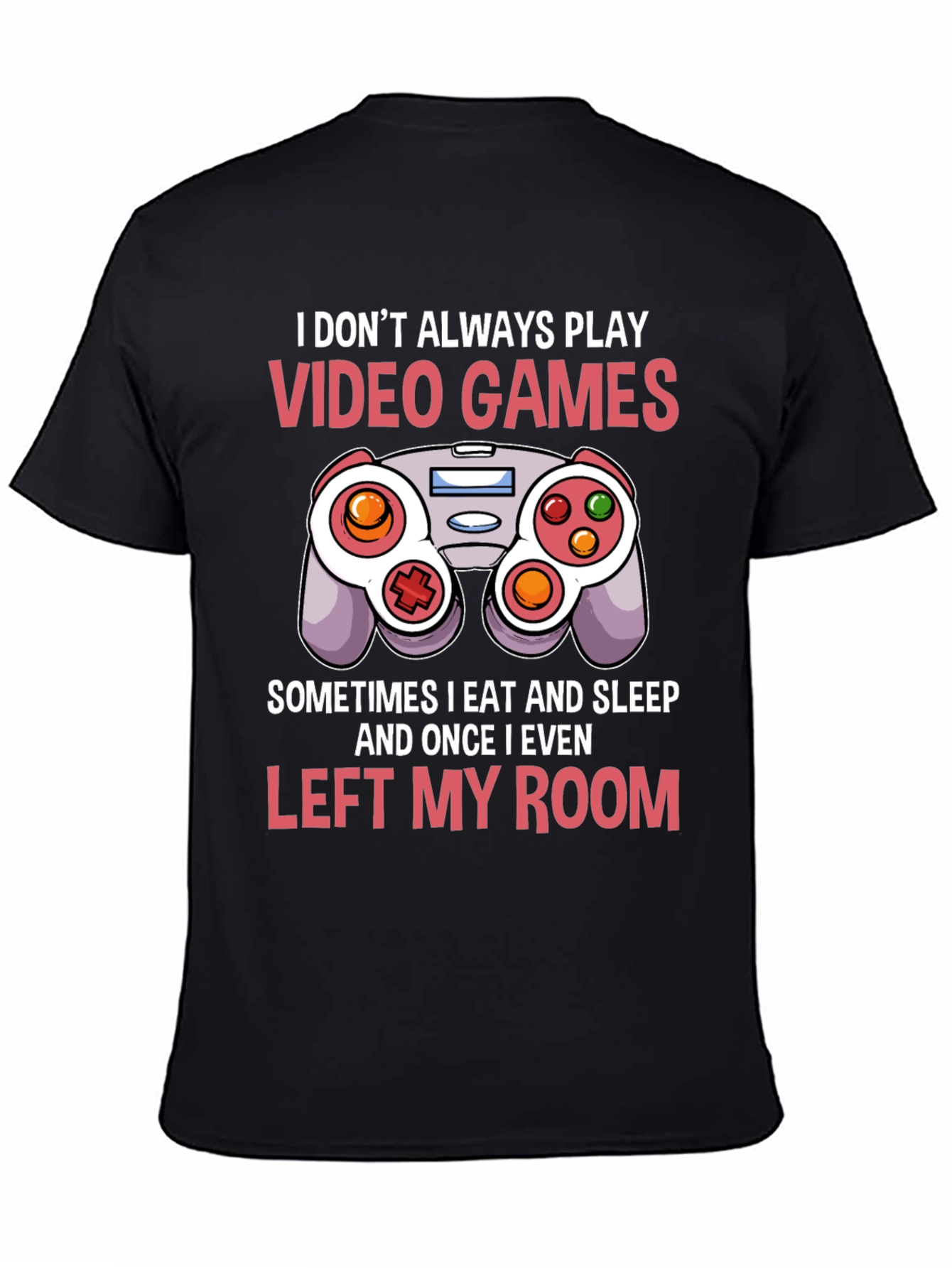 Gamer T-Shirt - I Dont Always Play Video Games