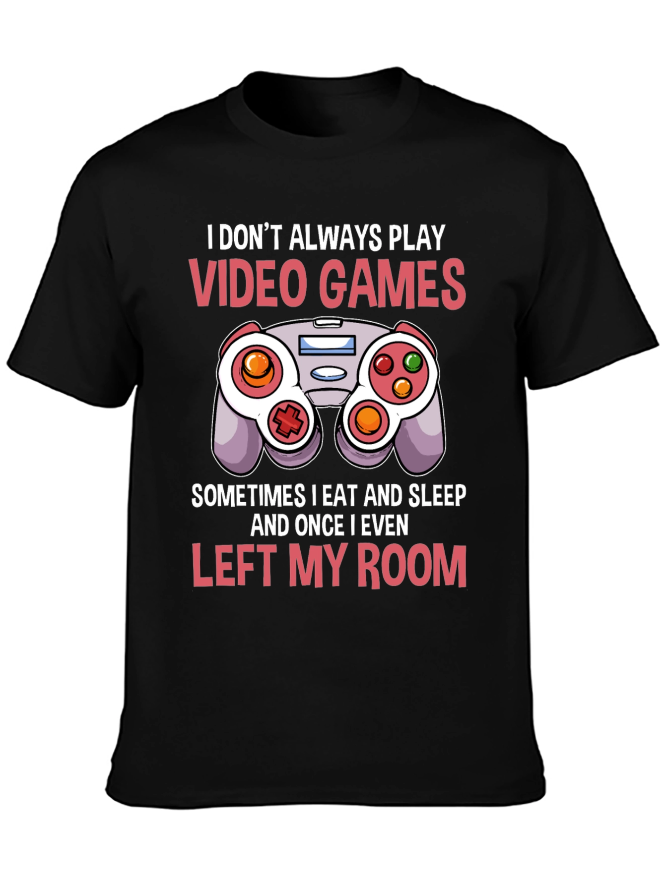 Gamer T-Shirt - I Dont Always Play Video Games