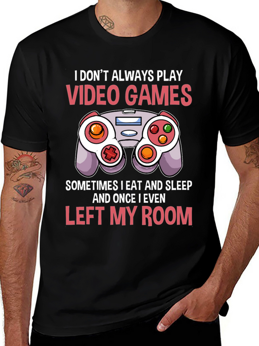 Gamer T-Shirt - I Dont Always Play Video Games