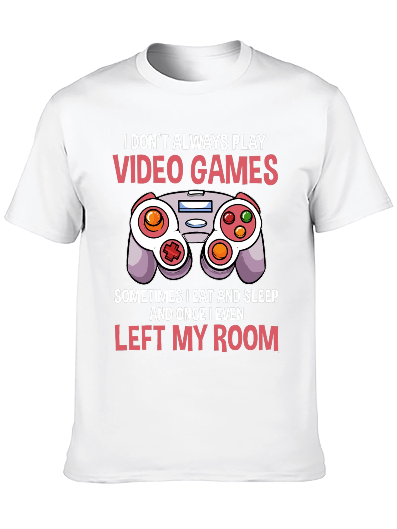 Gamer T-Shirt - I Dont Always Play Video Games
