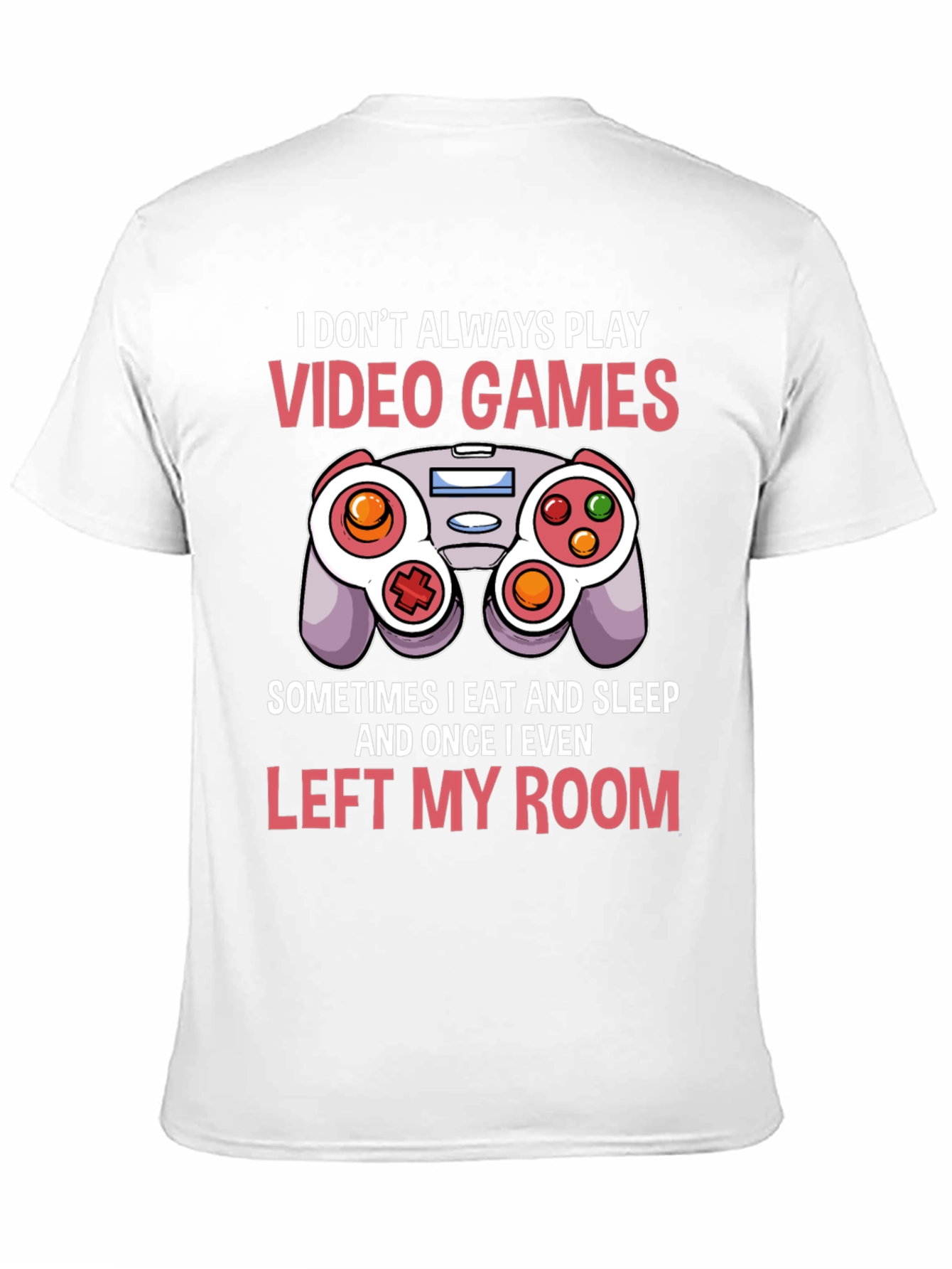 Gamer T-Shirt - I Dont Always Play Video Games