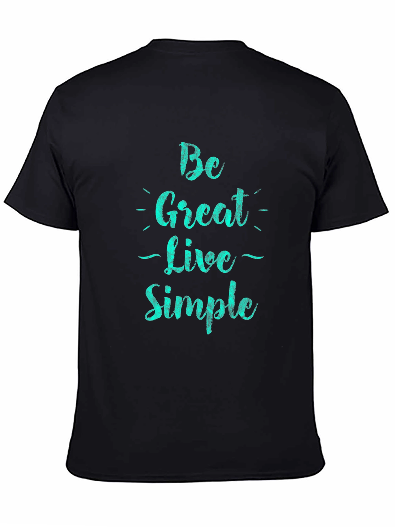 Be Great Live Simple Black T-Shirt