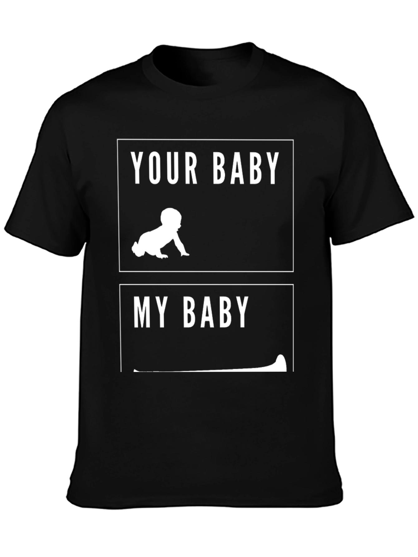 Your Baby vs My Baby T-Shirt Funny Dad Tee