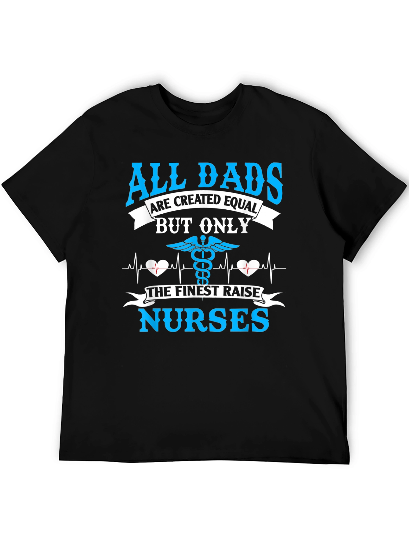All Dads Raise Nurses T-Shirt