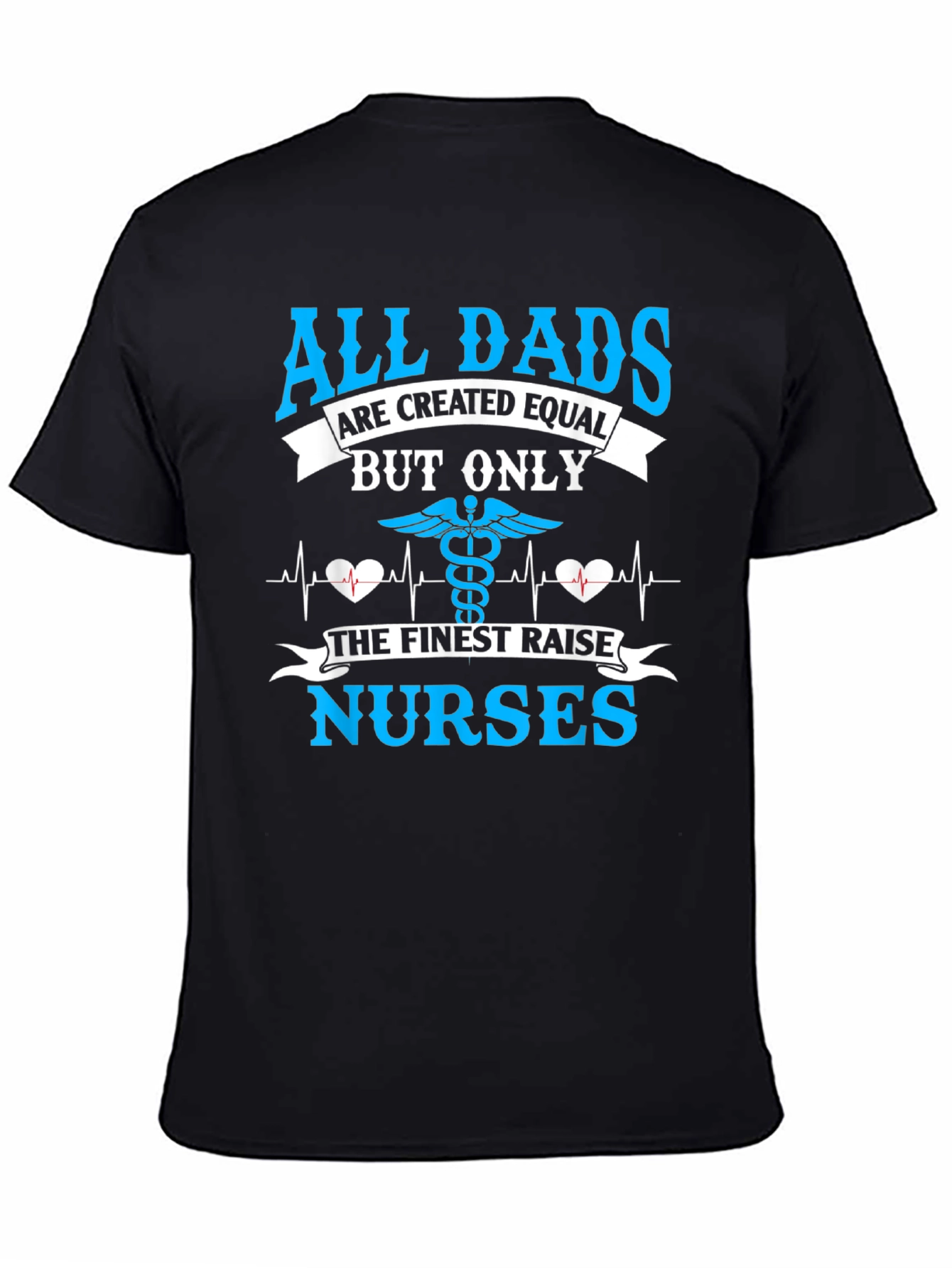 All Dads Raise Nurses T-Shirt