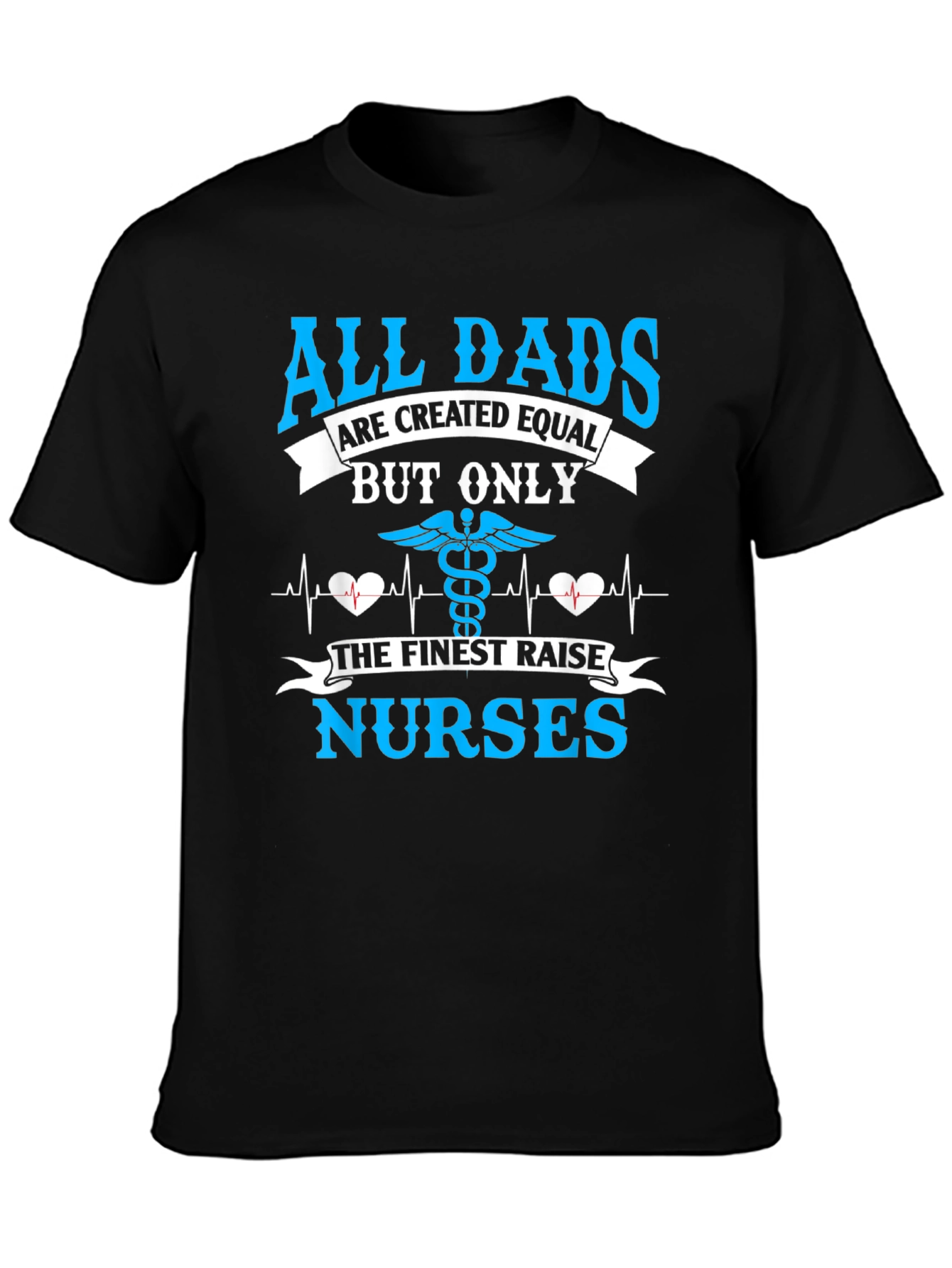 All Dads Raise Nurses T-Shirt