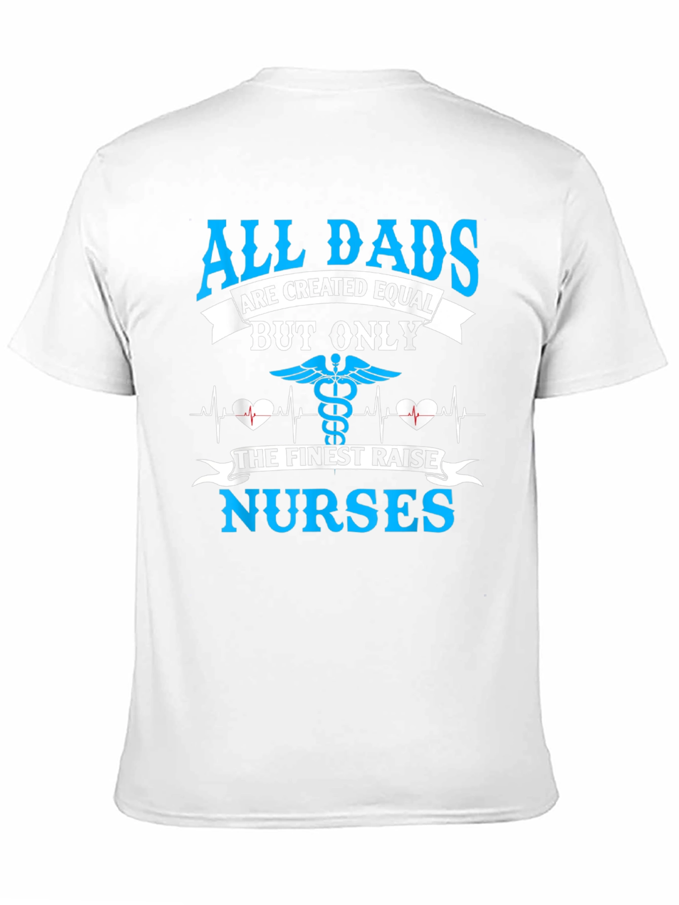 All Dads Raise Nurses T-Shirt