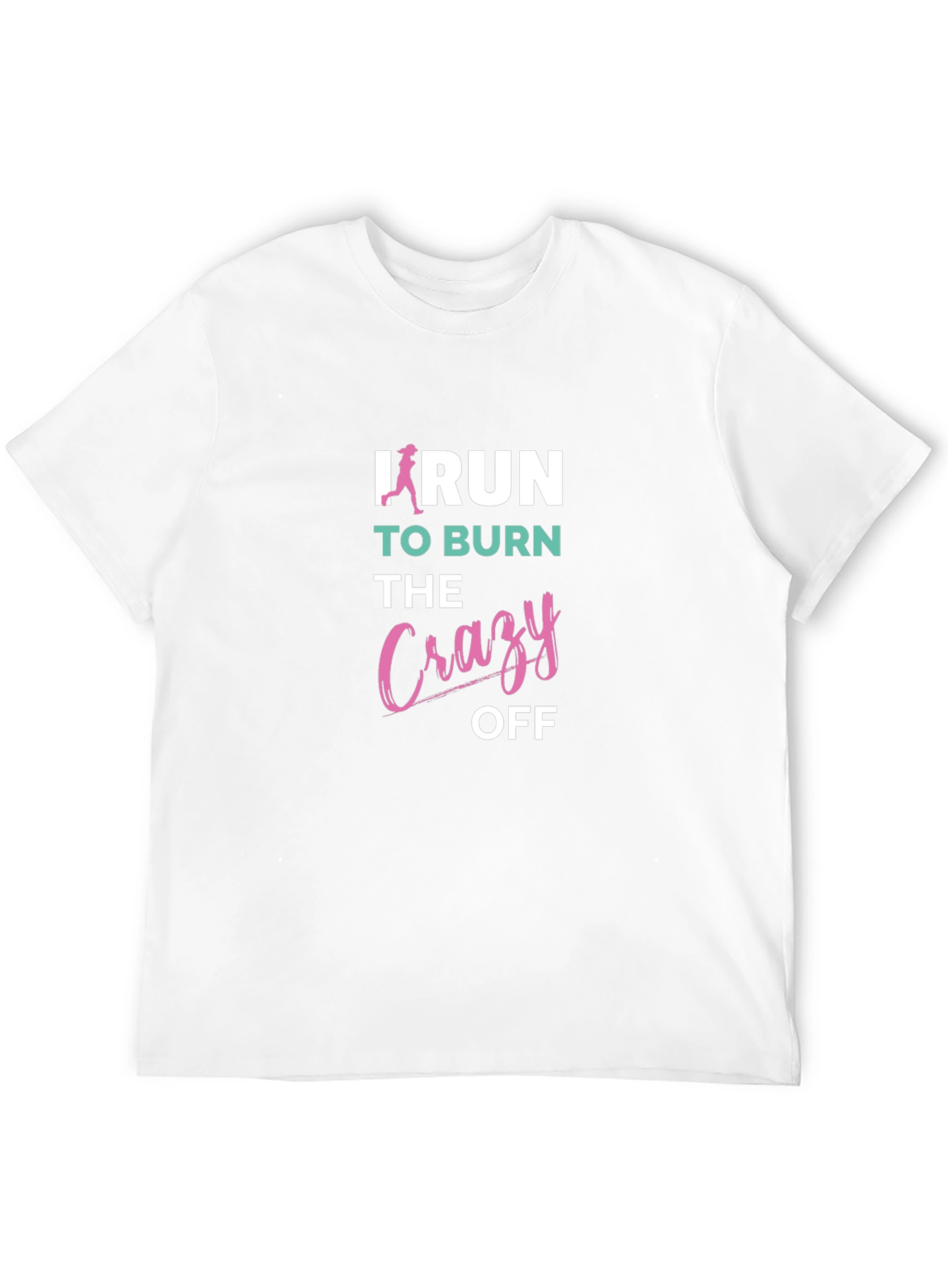 I Run to Burn the Crazy Off T-Shirt