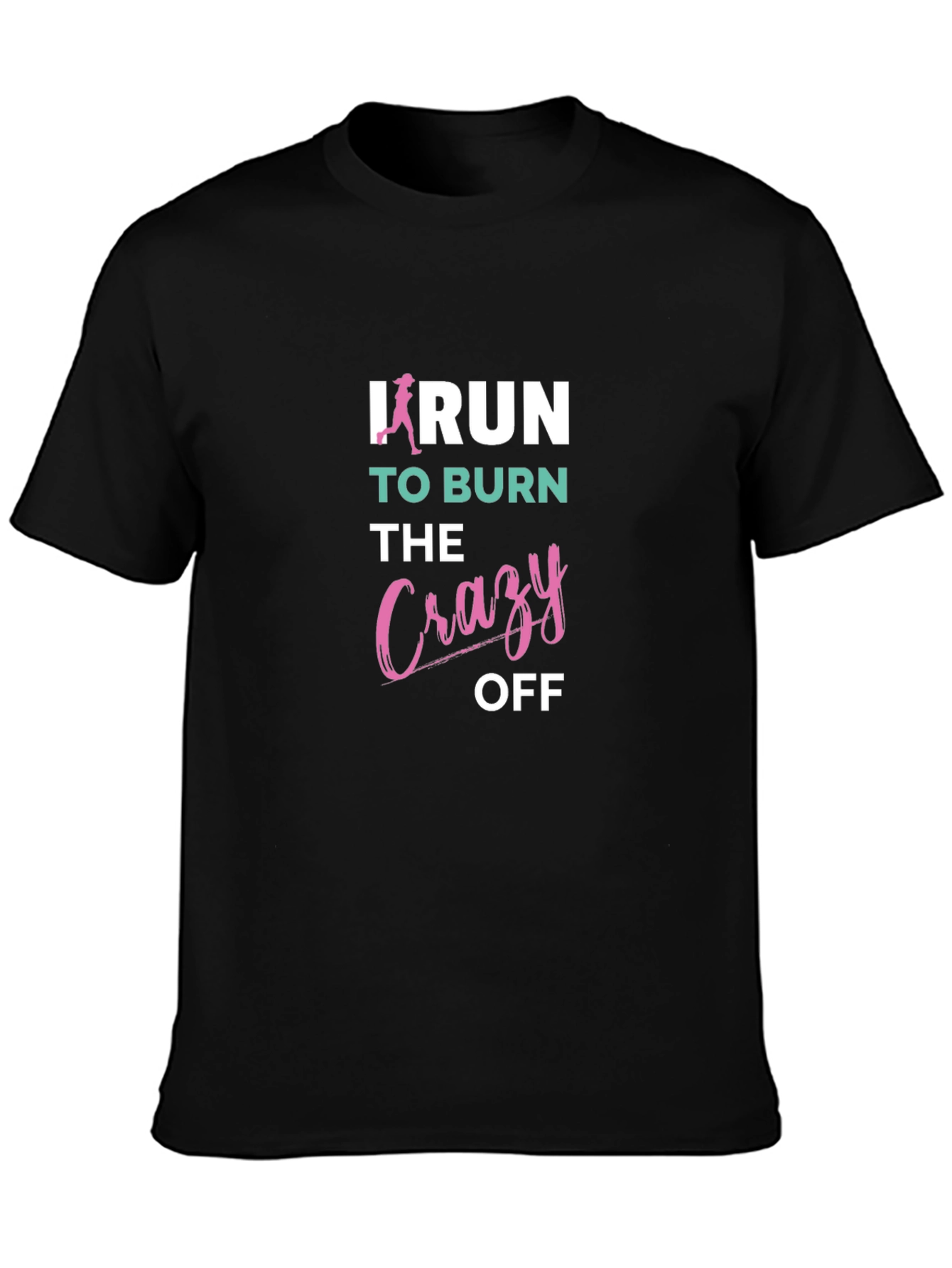 I Run to Burn the Crazy Off T-Shirt