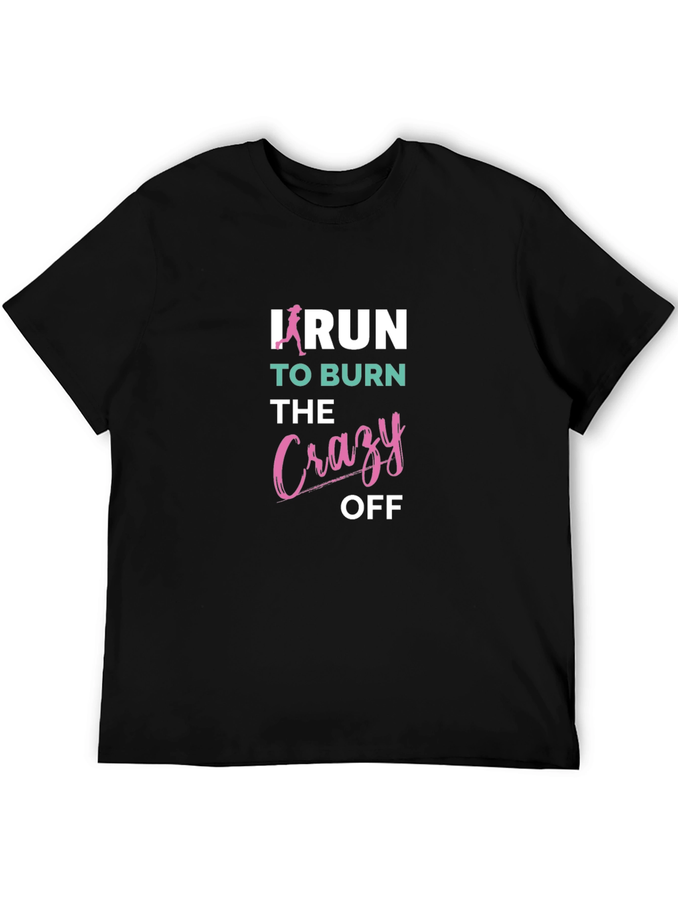 I Run to Burn the Crazy Off T-Shirt