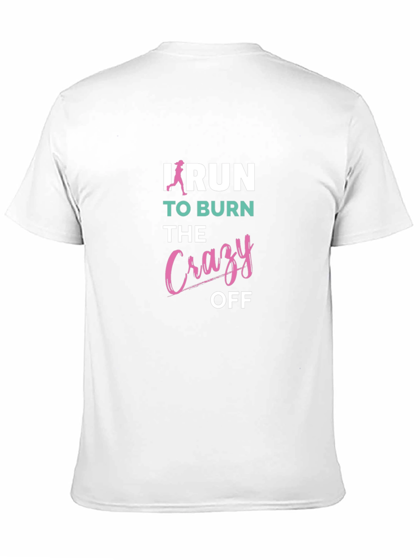 I Run to Burn the Crazy Off T-Shirt