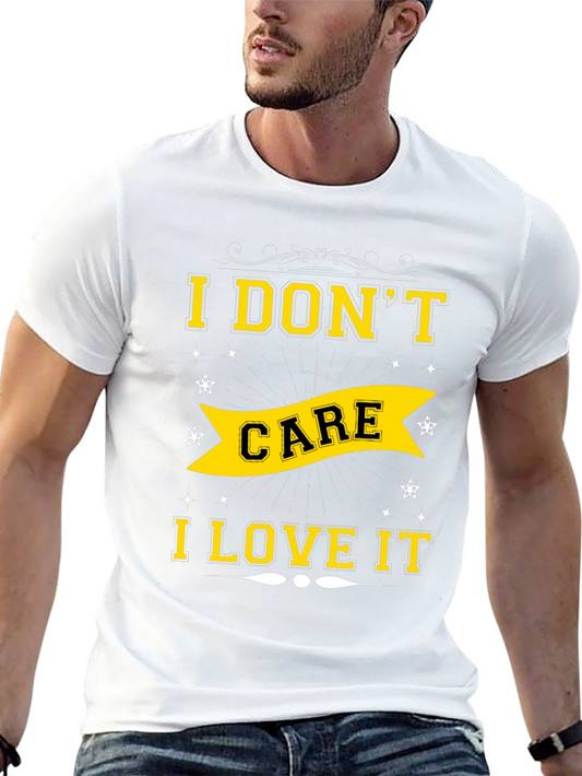 I Dont Care I Love It T-Shirt