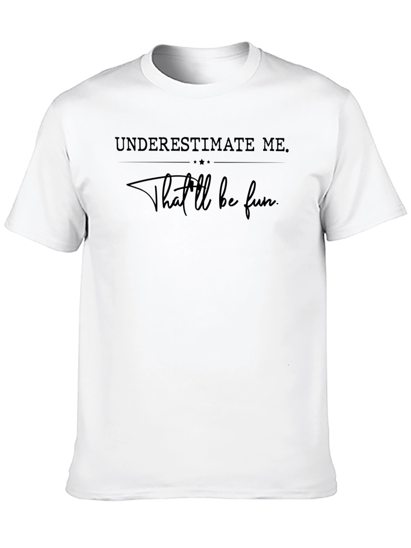 Underestimate Me Fun T-Shirt