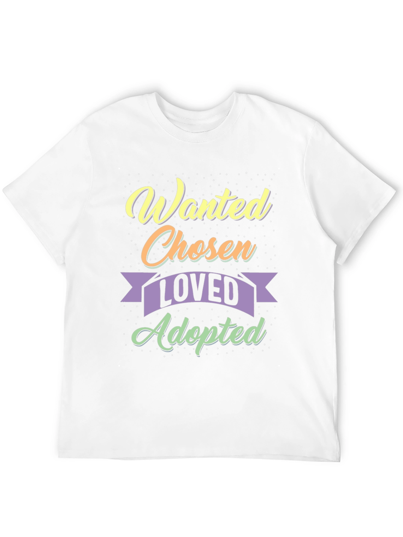Wanted Chosen Loved Adopted T-Shirt