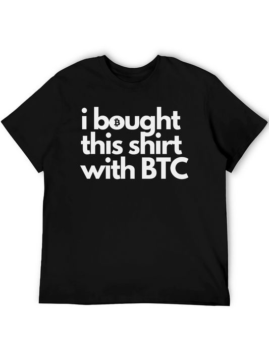 Bitcoin BTC Crypto T-Shirt - I Bought This Shirt With BTC