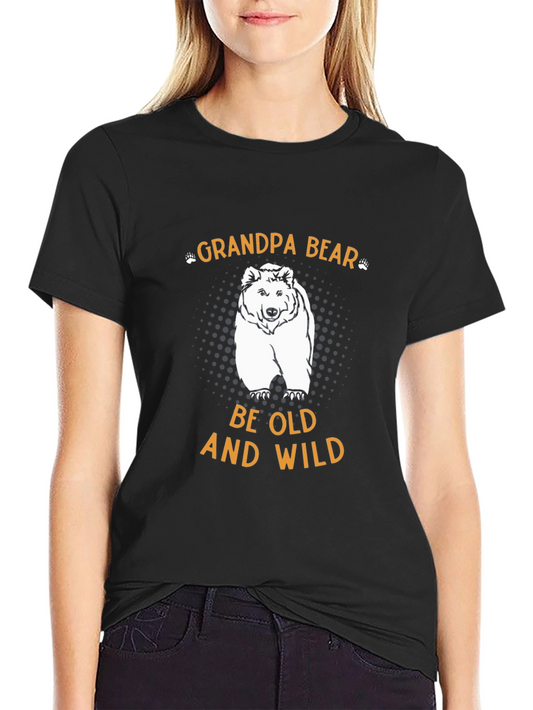 Grandpa Bear T-Shirt: Be Old and Wild