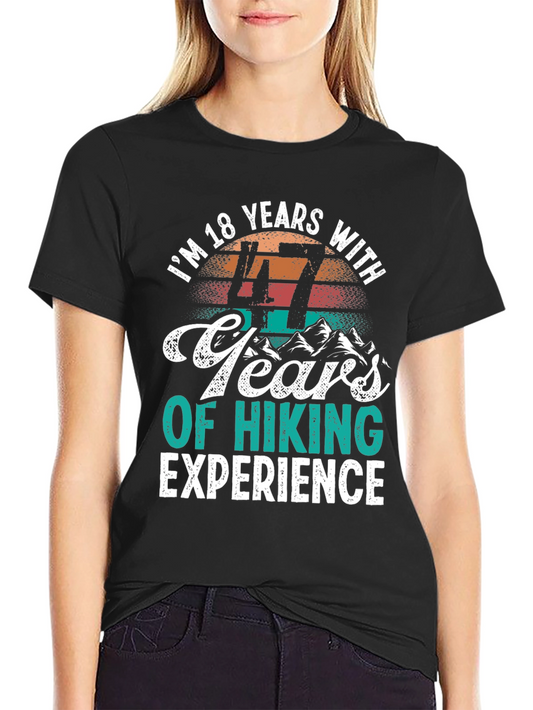 Hiking Experience T-Shirt - Im 18 Years With 47 Years of Hiking