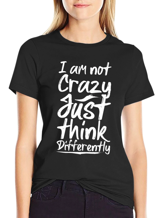 I am Not Crazy Graphic Tee - Unique Statement T-Shirt