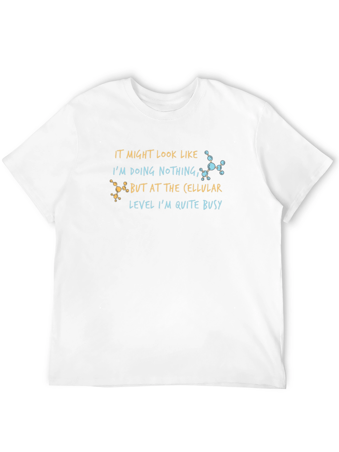 Cellular Level Busy T-Shirt - Science Humor Tee