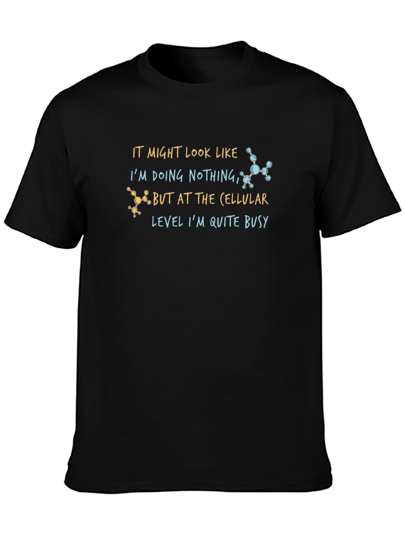 Cellular Level Busy T-Shirt - Science Humor Tee