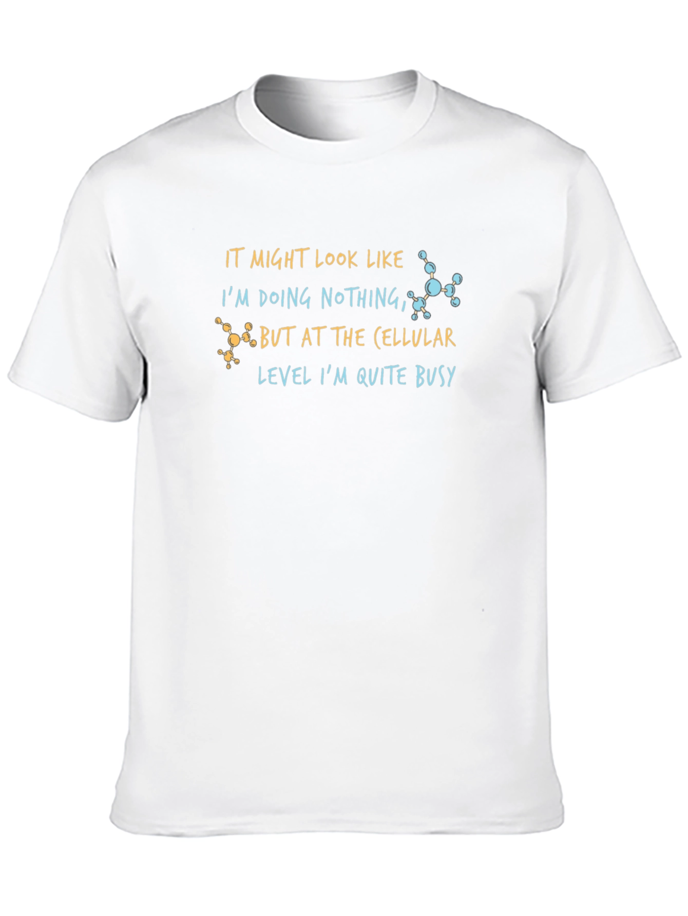 Cellular Level Busy T-Shirt - Science Humor Tee