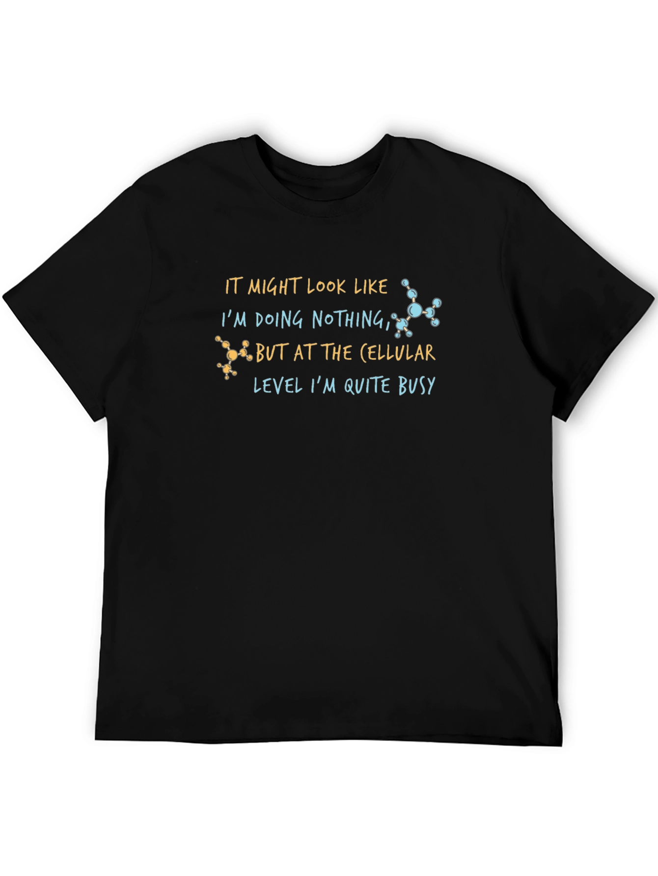 Cellular Level Busy T-Shirt - Science Humor Tee