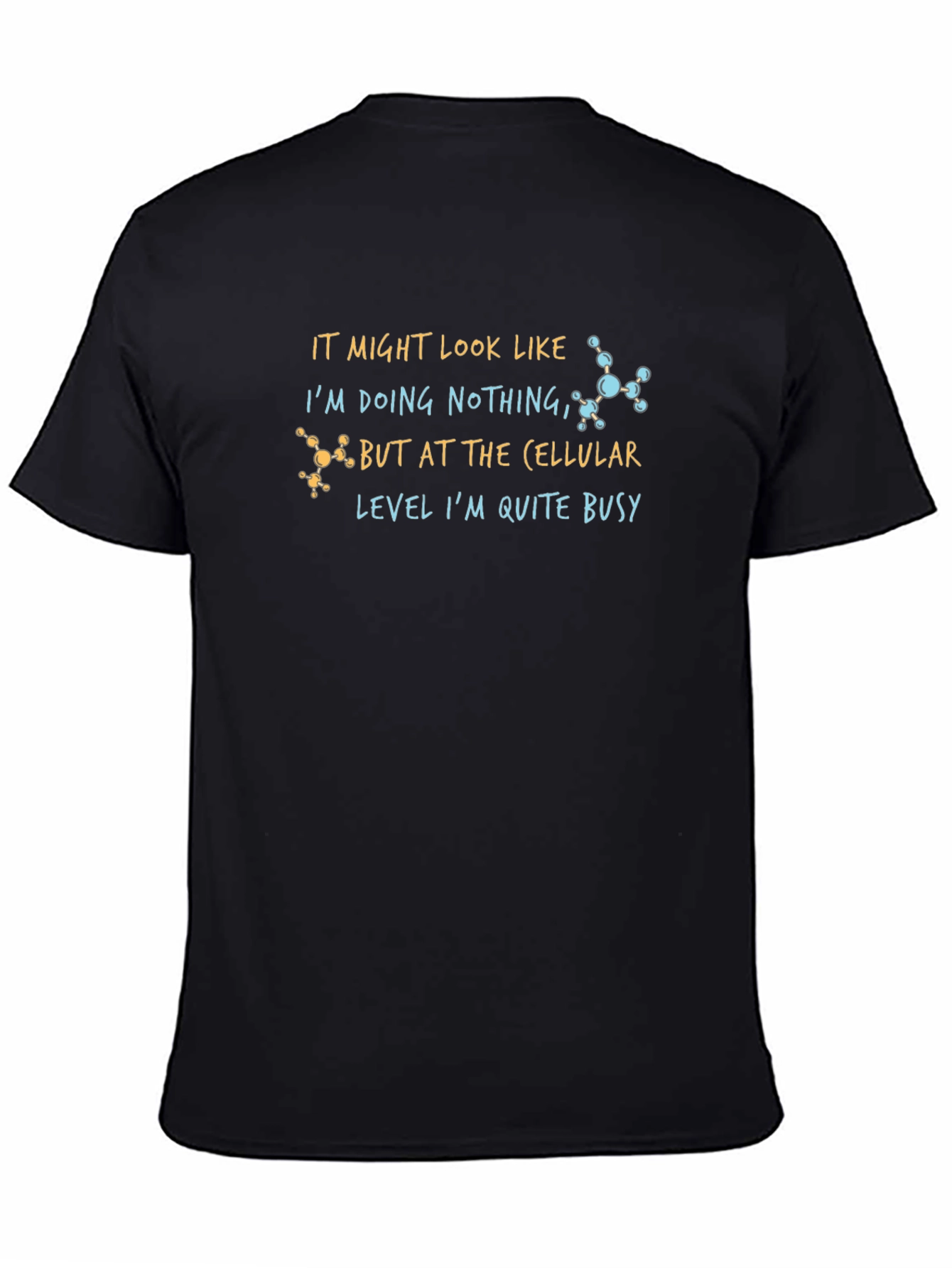 Cellular Level Busy T-Shirt - Science Humor Tee
