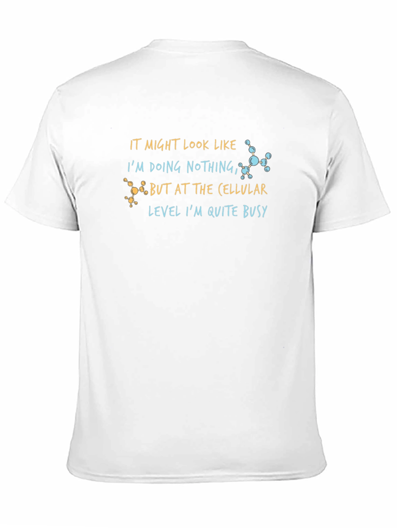Cellular Level Busy T-Shirt - Science Humor Tee